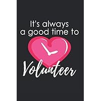 It's Always a Good Time to Volunteer: Volunteer Quotes Appreciation Journal, Notebook, Diary, Pink Heart Clock on Black (Thank You Gifts for Volunteer Recognition)