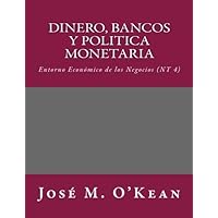 Dinero, Bancos y Politica Monetaria: Entorno Económico de los Negocios (NT 4) (Spanish Edition) Dinero, Bancos y Politica Monetaria: Entorno Económico de los Negocios (NT 4) (Spanish Edition) Paperback Kindle