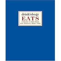 Drinkology Eats: A Guide to Bar Food and Cocktail Party Fare Drinkology Eats: A Guide to Bar Food and Cocktail Party Fare Hardcover