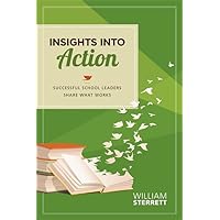 Insights into Action: Successful School Leaders Share What Works Insights into Action: Successful School Leaders Share What Works Kindle Paperback