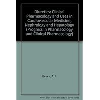 Diuretics: Clinical Pharmacology and Uses in Cardiovascular Medicine, Nephrology and Hepatology (PROGRESS IN PHARMACOLOGY AND CLINICAL PHARMACOLOGY) Diuretics: Clinical Pharmacology and Uses in Cardiovascular Medicine, Nephrology and Hepatology (PROGRESS IN PHARMACOLOGY AND CLINICAL PHARMACOLOGY) Hardcover