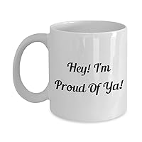 9694014-Hey! Funny Classic Coffee Mug - Hey! I'm Proud Of Ya! - Great Present For Friends & Colleagues! White 11oz