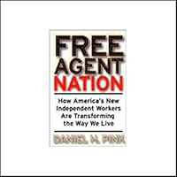 Free Agent Nation: How America's New Independent Workers Are Transforming the Way We Live Free Agent Nation: How America's New Independent Workers Are Transforming the Way We Live Audible Audiobook Paperback Kindle Hardcover Audio, Cassette