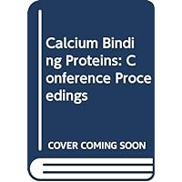 Calcium binding proteins: Proceedings of the international symposium held at Jablonna, July 9-12, 1973 Calcium binding proteins: Proceedings of the international symposium held at Jablonna, July 9-12, 1973 Hardcover