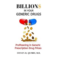 Billions in Your Generic Drugs: Profiteering in Generic Prescription Drug Prices Billions in Your Generic Drugs: Profiteering in Generic Prescription Drug Prices Paperback Kindle