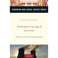 Verification in an Age of Insecurity: The Future of Arms Control Compliance (Terrorism and Global Justice Series) Verification in an Age of Insecurity: The Future of Arms Control Compliance (Terrorism and Global Justice Series) Kindle Hardcover