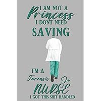 I am not a princess i dont need saving i'm a Forensic Nurse i got this shit handled: Forensic Nurse gift for woman and men;funny and cute blank Lined notebook/Journal to write in.