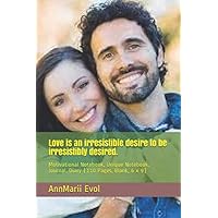 Love is an irresistible desire to be irresistibly desired.: Motivational Notebook, Unique Notebook, Journal, Diary (110 Pages, Blank, 6 x 9) Love is an irresistible desire to be irresistibly desired.: Motivational Notebook, Unique Notebook, Journal, Diary (110 Pages, Blank, 6 x 9) Paperback