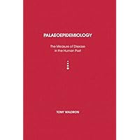 Palaeoepidemiology: The Measure of Disease in the Human Past (UCL Institute of Archaeology Publications) Palaeoepidemiology: The Measure of Disease in the Human Past (UCL Institute of Archaeology Publications) Kindle Hardcover Paperback
