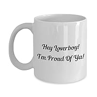 9693786-Hey Loverboy! Funny Classic Coffee Mug - Hey Loverboy! I'm Proud Of Ya! - Great Present For Friends & Colleagues! White 11oz
