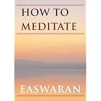 How to Meditate (Easwaran Inspirations Book 1) How to Meditate (Easwaran Inspirations Book 1) Kindle
