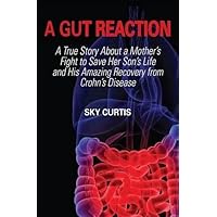 A Gut Reaction: A True Story About a Mother's Fight to Save her Son's Life and his Amazing Recovery from Crohn's Disease (Inanna Poetry & Fiction Series) A Gut Reaction: A True Story About a Mother's Fight to Save her Son's Life and his Amazing Recovery from Crohn's Disease (Inanna Poetry & Fiction Series) Paperback Kindle