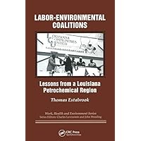 Labor-environmental Coalitions: Lessons from a Louisiana Petrochemical Region (Work, Health and Environment Series) Labor-environmental Coalitions: Lessons from a Louisiana Petrochemical Region (Work, Health and Environment Series) Kindle Hardcover Paperback