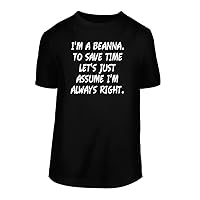 I'm A Beanna. To Save Time Let's Just Assume I'm Always Right. - A Nice Men's Short Sleeve T-Shirt