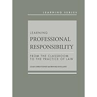 Learning Professional Responsibility: From the Classroom to the Practice of Law (Learning Series) Learning Professional Responsibility: From the Classroom to the Practice of Law (Learning Series) Hardcover