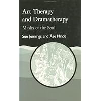 Art Therapy and Dramatherapy: Masks of the Soul Art Therapy and Dramatherapy: Masks of the Soul Hardcover Paperback