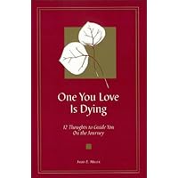 One You Love Is Dying: 12 Thoughts to Guide You on the Journey One You Love Is Dying: 12 Thoughts to Guide You on the Journey Kindle Paperback