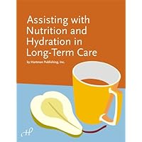 Assisting with Nutrition and Hydration in Long-Term Care Assisting with Nutrition and Hydration in Long-Term Care Paperback