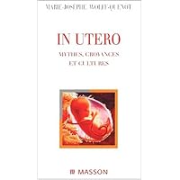 In utero mythes croyances et cultures In utero mythes croyances et cultures Paperback