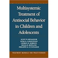 Multisystemic Treatment of Antisocial Behavior in Children and Adolescents Multisystemic Treatment of Antisocial Behavior in Children and Adolescents Hardcover