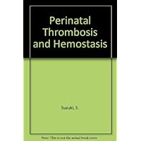 Perinatal Thrombosis and Hemostasis Perinatal Thrombosis and Hemostasis Hardcover Paperback