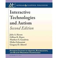 Interactive Technologies and Autism (Synthesis Lectures on Assistive, Rehabilitative, and Health-preserving Technologies) Interactive Technologies and Autism (Synthesis Lectures on Assistive, Rehabilitative, and Health-preserving Technologies) Hardcover Paperback