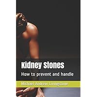 Kidney Stones: How to prevent and handle (Live Long Live Health Books) Kidney Stones: How to prevent and handle (Live Long Live Health Books) Paperback Kindle
