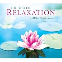 The Best of Relaxation: A Lifescapes Music Collection The Best of Relaxation: A Lifescapes Music Collection Audio CD