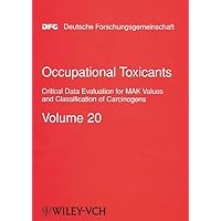 Occupational Toxicants: Critical Data Evaluation for MAK Values and Classification of Carcinogens, Volume 20 (The MAK-Collection for Occupational ... Part I: MAK Value Documentations (DFG))