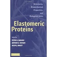 Elastomeric Proteins: Structures, Biomechanical Properties, and Biological Roles Elastomeric Proteins: Structures, Biomechanical Properties, and Biological Roles Kindle Hardcover Paperback