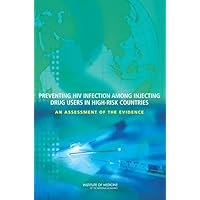 Preventing HIV Infection Among Injecting Drug Users in High-Risk Countries: An Assessment of the Evidence Preventing HIV Infection Among Injecting Drug Users in High-Risk Countries: An Assessment of the Evidence Kindle Paperback