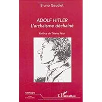 ADOLF HITLER: L'archaïsme déchaîné ADOLF HITLER: L'archaïsme déchaîné Paperback