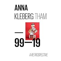 Anna Kleberg Tham: 99-19 A Retrospective