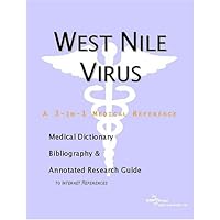 West Nile Virus: A Medical Dictionary, Bibliography, And Annotated Research Guide To Internet References