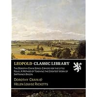 The Dorothy Crain Series. Ciphers for the Little Folks; A Method of Teaching the Greatest Work of Sir Francis Bacon The Dorothy Crain Series. Ciphers for the Little Folks; A Method of Teaching the Greatest Work of Sir Francis Bacon Paperback
