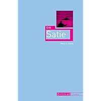 Erik Satie (Critical Lives) Erik Satie (Critical Lives) Kindle Paperback