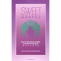 Sweet Grapes: How to Stop Being Infertile and Start Living Again Sweet Grapes: How to Stop Being Infertile and Start Living Again Paperback Kindle Hardcover