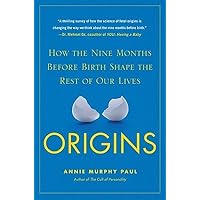Origins: How the Nine Months Before Birth Shape the Rest of Our Lives Origins: How the Nine Months Before Birth Shape the Rest of Our Lives Hardcover Kindle Paperback
