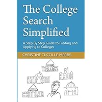 The College Search Simplified: A Step By Step Guide to Finding and Applying to Colleges The College Search Simplified: A Step By Step Guide to Finding and Applying to Colleges Paperback Kindle
