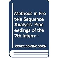 Methods in Protein Sequence Analysis: Proceedings of the 7th International Conference, Berlin, July 3-8, 1988 Methods in Protein Sequence Analysis: Proceedings of the 7th International Conference, Berlin, July 3-8, 1988 Hardcover Paperback