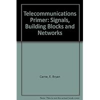 Telecommunications Primer: Signals, Building Blocks, and Networks Telecommunications Primer: Signals, Building Blocks, and Networks Hardcover Textbook Binding