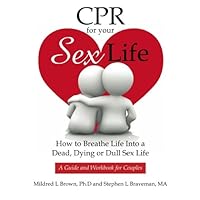 CPR For Your Sex Life: How to Breathe Life Into a Dead, Dying or Dull Sex Life CPR For Your Sex Life: How to Breathe Life Into a Dead, Dying or Dull Sex Life Paperback Kindle Mass Market Paperback