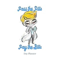 Pass the Pills Pay the Bills: Day Planner (VOl.)