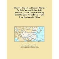 The 2016 Import and Export Market for Oil-Cake and Other Solid Residues (Except Dregs) Resulting from the Extraction of Fats or Oils from Soybeans in China