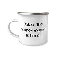 Surprise Neurosurgeon 12oz Camper Mug, Relax. The Neurosurgeon Is Here, Appreciation For Friends From Boss, Brain surgery, Skull, Tumor, Aneurysm, Epilepsy, Seizure