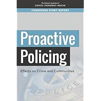 Proactive Policing: Effects on Crime and Communities (National Academies Press of Sciences, Engineering, Medicine Consensus Study Report) Proactive Policing: Effects on Crime and Communities (National Academies Press of Sciences, Engineering, Medicine Consensus Study Report) Paperback Kindle