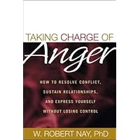 Taking Charge of Anger: How to Resolve Conflict, Sustain Relationships, and Express Yourself without Losing Control Taking Charge of Anger: How to Resolve Conflict, Sustain Relationships, and Express Yourself without Losing Control Hardcover Paperback