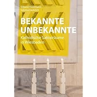 Bekannte Unbekannte: Katholische Sakralbauten in Wiesbaden (German Edition)