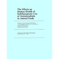 The Effects on Human Health of Subtherapeutic Use of Antimicrobials in Animal Feeds The Effects on Human Health of Subtherapeutic Use of Antimicrobials in Animal Feeds Paperback