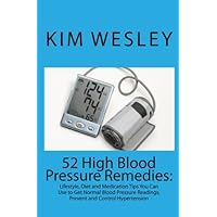 52 High Blood Pressure Remedies:: Lifestyle, Diet and Medication Tips You Can Use to Get Normal Blood Pressure Readings, Prevent and Control Hypertension 52 High Blood Pressure Remedies:: Lifestyle, Diet and Medication Tips You Can Use to Get Normal Blood Pressure Readings, Prevent and Control Hypertension Paperback